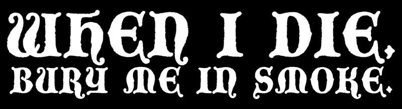 BURY ME IN SMOKE - BUMPERSTICKER
