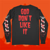 GOD DONT LIKE IT - BLACK LONGSLEEVE